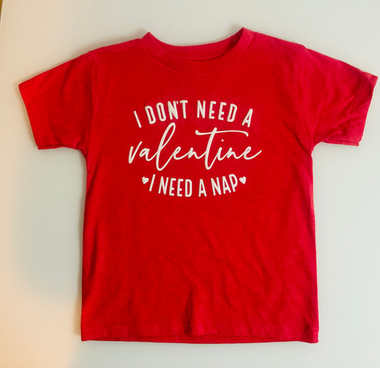 I Don't Need a Valentine, I Need a Nap Tee